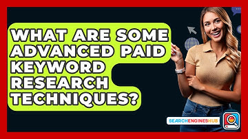 What Are Some Advanced Paid Keyword Research Techniques? - SearchEnginesHub.com