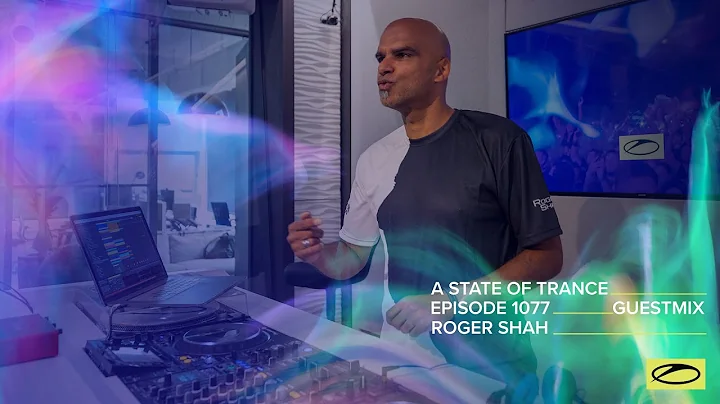 Roger Shah - A State Of Trance Episode 1077 Guest ...