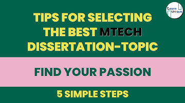 How to Choose the Perfect MTech Dissertation Topic | Learn Unique