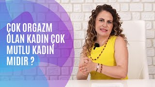 Çok Orgazm Olan Kadın Çok Mutlu Kadın Mıdır ?