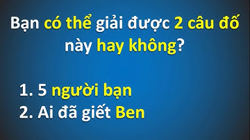 2 Câu đố thử tài thám tử phần 5 - Vụ án giết người bí ẩn - Bạn có giải được ?