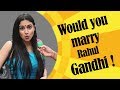 Would you marry rahul gandhi  rahul gandhi funny