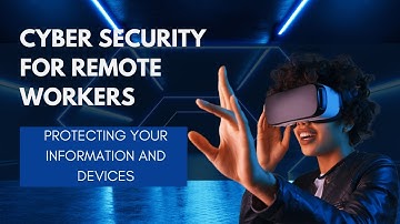 Cybersecurity for Remote Workers: Protecting Your Information and Devices