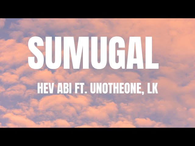 Hev Abi - Sumugal feat. Unotheone, LK(Lyrics/letra) class=