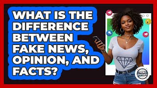 What Is The Difference Between Fake News, Opinion, And Facts? - Trend Unwrapper