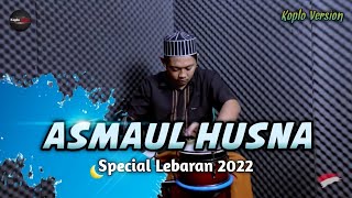 ASMAUL HUSNA - KOPLO AGAIN ( QASIDAH MODERN ) SPESIAL LEBARAN 2022