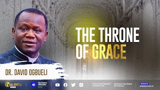 THE THRONE OF GRACE | DR DAVID OGBUELI #grace #mercy #favour #forgiveness