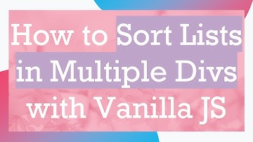 How to Sort Lists in Multiple Divs with Vanilla JS