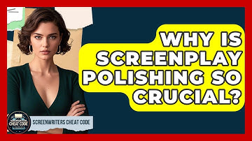 Why Is Screenplay Polishing So Crucial? - Screenwriter