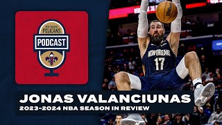 Jonas Valanciunas' 2023-24 NBA Recap | Pelicans Podcast