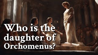 Who is the daughter of Orchomenus? Greek Mythology Story