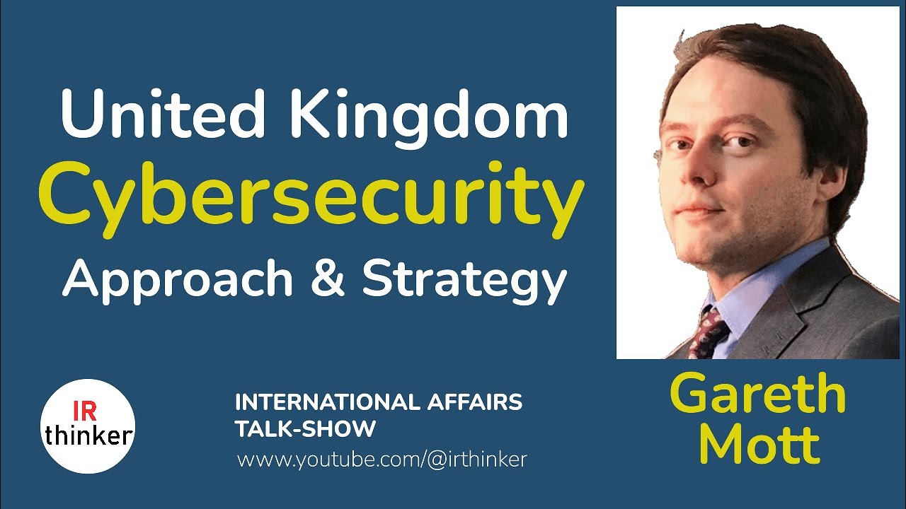 United Kingdom Cybersecurity Approach and Strategy - Gareth Mott | 2024 Episode 20