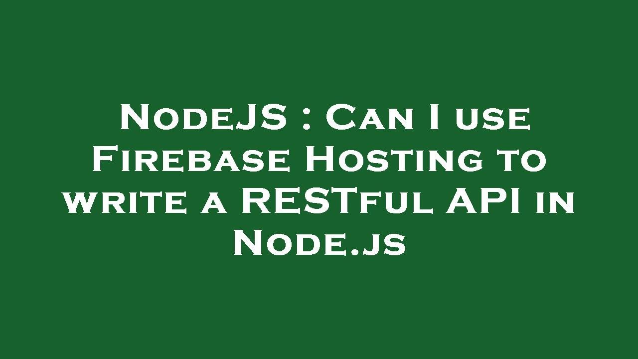 nodejs-can-i-use-firebase-hosting-to-write-a-restful-api-in-node-js