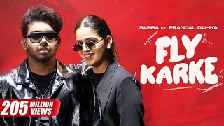 Fly Karke | Sabba Ft. Pranjal Dahiya & Jasmeen Akhtar | Latest Punjabi Songs 2024 | #song