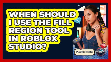 When Should I Use The Fill Region Tool In Roblox Studio? - Open World Tycoons