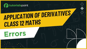 Class 12 Maths | Errors | Application of Derivatives Class 12 | Tutorialspoint