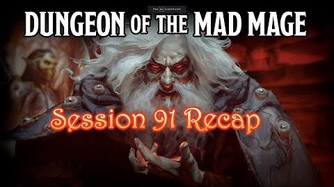 Dungeon of the Mad Mage - Session 91 Recap