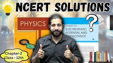 NCERT Solutions For Class 12 Physics Chapter 2 Electric Potential & Capacitances | Vinod Kumar Behl