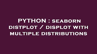 PYTHON : seaborn distplot / displot with multiple distributions