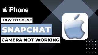 How To Solve Snapchat Camera Isnt Working On Iphone