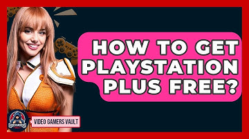 How To Get Playstation Plus Free? - Video Gamers Vault