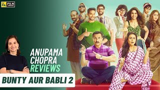 Bunty Aur Babli 2 | Bollywood Movie Review by Anupama Chopra | Rani, Saif, Siddhant, Sharvari