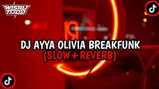 DJ AYYA OLIVIA BREAKFUNK (SLOW REVERB)