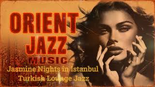 Jasmine Nights in Istanbul | Turkish Lounge Jazz/ for Relaxing/ study/Chill/Nightdrive