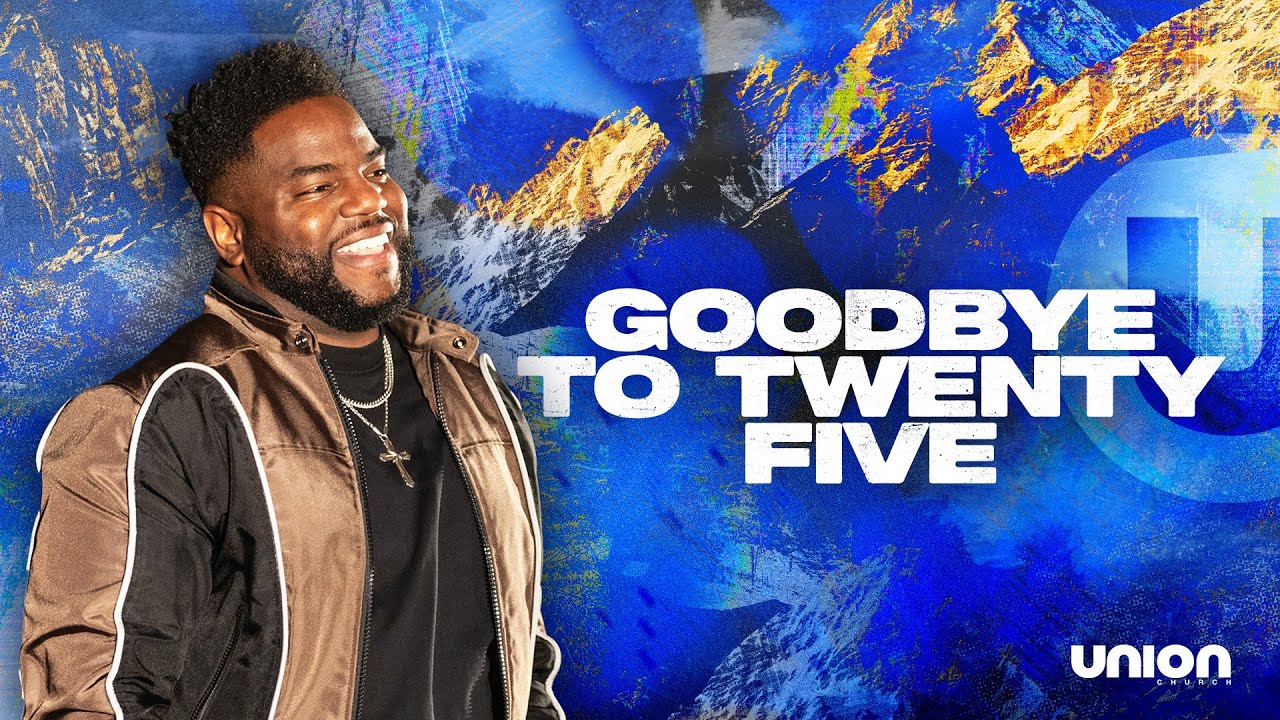 Goodbye to Twenty-Five | Pastor Brian Bullock | Union Church Charlotte
