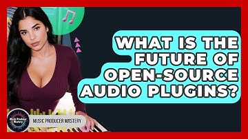What Is The Future Of Open-source Audio Plugins? - Music Producer Mastery