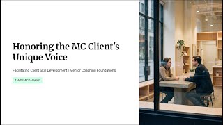 5.1.1 - Honoring the MC Client's Unique Voice | Mentor Coaching Foundations