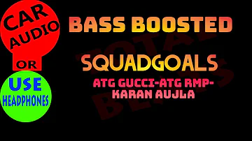 SQUADGOALS  BASS BOOSTED | ATG GUCCI | ATG RMP | FT. KARAN AUJLA