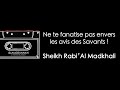 Ne te fanatise pas envers les avis des savants   sheikh rabi al madkhali copie