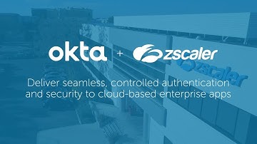 Okta + Zscaler Deliver Seamless and Secure Authentication to Cloud-Based Apps