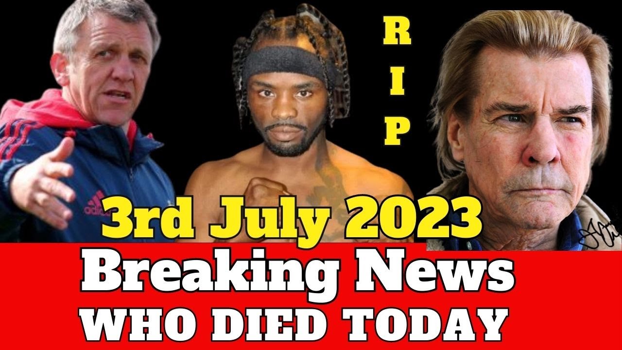 Famous People Died Today 3rd July 2023 Who Died Today 2023 Famous