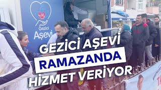 GEZİCİ AŞEVİ RAMAZANDA HİZMET VERİYOR