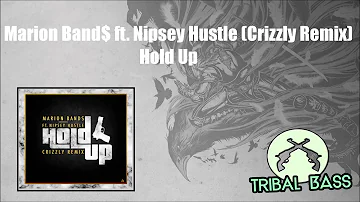 Marion Band$ - Hold Up (Ft. Nipsey Hustle) (Crizzly Remix)