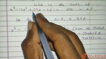 Solve if the roots of `x^3-12x^2+39x-28=0` are in AP. | Class 12 Maths | Doubtnut