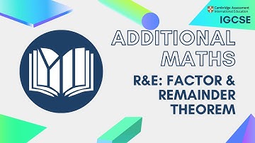 CIE IGCSE Additional Maths: Factor and Remainder Theorem