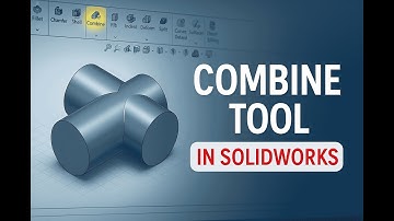 Master the Combine Tool in SolidWorks – Fast & Easy Guide