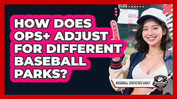 How Does OPS+ Adjust For Different Baseball Parks? - Baseball Statistics Vault