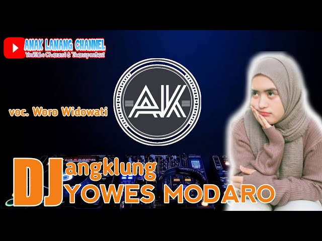 YOWES MODARO ( VOC. WORO WIDOWATI ) DJ ANGKLUNG SLOW ( LOW SUB BASS ) AK REMIX class=