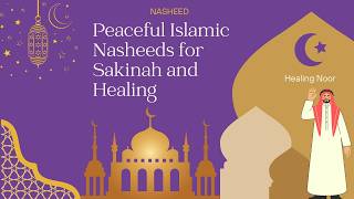 Peaceful Islamic Nasheeds for Sakinah and Healing | Soft Arabic Nasheed Collection screenshot 3