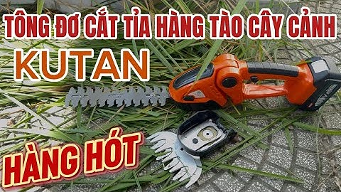 Máy Tông Đơ Pin Cắt Tỉa Tạo Tán Cây Cảnh, Cắt Tỉa Hàng Rào Chính Hãng KUTAN Cao Cấp