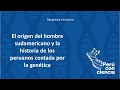 El origen del hombre sudamericano y la historia de los peruanos contada por la genética