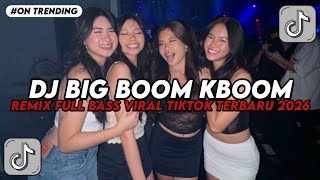 DJ BIG BOOM REMIX FULL BASS VIRAL TIKTOK TERBARU 2026 YANG KALIAN CARI 