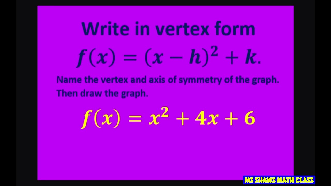 Write Y X 2 4x 6 In Vertex Form Name Vertex And Axis Of Symmetry Graph Quadratic Function Youtube