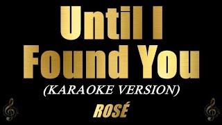 Until I Found You - ROSÉ (Karaoke) Resimi