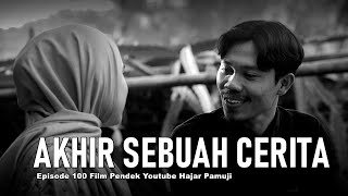 AKHIR SEBUAH CERITA (Episode 100 Film Pendek Hajar Pamuji)