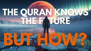 The Quran Knows the Future – But How? Two Shocking Prophecies That Came True